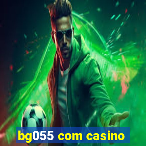 bg055 com casino